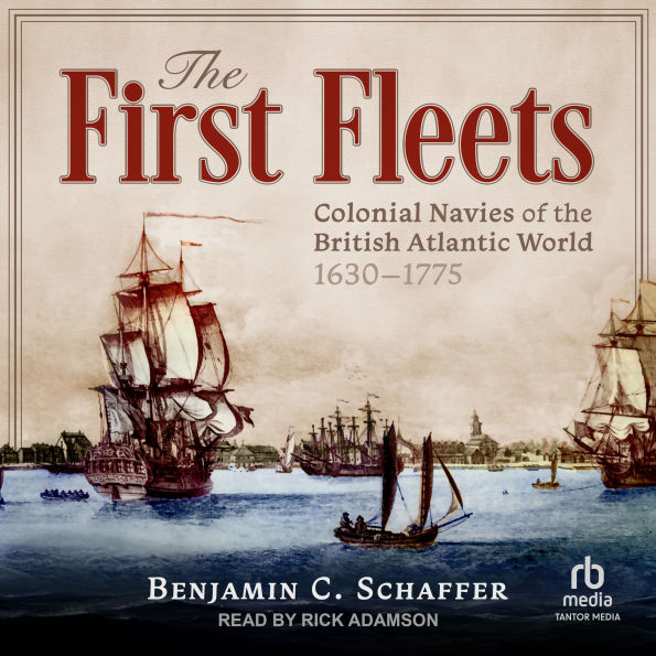 The First Fleets: Colonial Navies of the British Atlantic World, 1630-1775