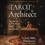 The Tarot Architect: How to Become the Master Builder of Your Spiritual Temple