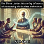 The Silent Leader: Mastering influence without being the loudest in the room