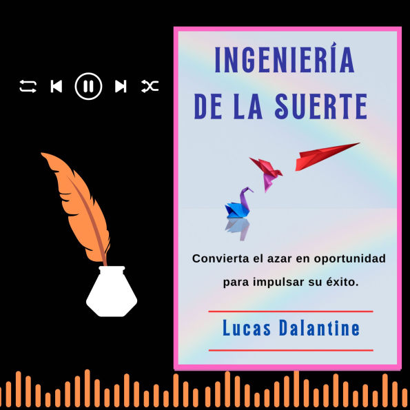 INGENIERÍA DE LA SUERTE: Convierta el azar en oportunidad para impulsar su éxito (Abridged)