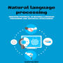 Natural language Processing: Discover Potential of Natural Language Processing and Artificial Intelligence