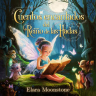 Cuentos Encantados del Reino de las Hadas: Una Colección de Historias Mágicas para Soñadores de Todas las Edades