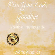 Kiss You Love Goodbye: a poetic journey through life