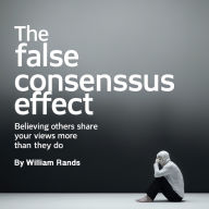 The False Consensus Effect: Believing Others Share Your Views More Than They Do