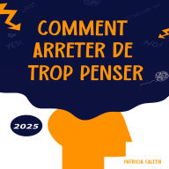 Comment arrêter de trop penser