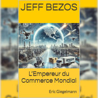 Jeff Bezos: L'Empereur du Commerce Mondial