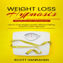 Weight Loss Hypnosis: Unlock the Secrets of Sustained Weight Loss with Self-hypnosis (How to Lose Weight Quickly Without Dieting Thanks to Self-hypnosis)