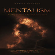 Mentalism: Revealing the Secrets of Psychological Manipulation (Developing Mind Reading Techniques and Magic Tricks like a Pro)