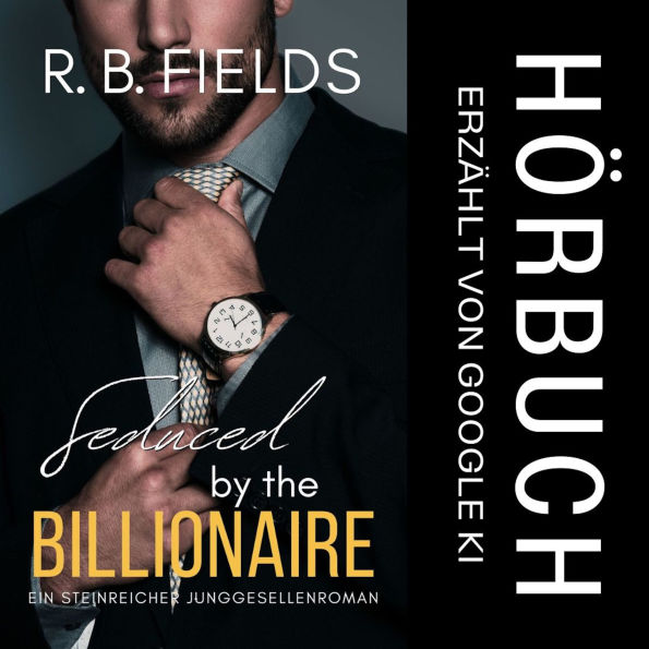 Seduced by the Billionaire: Ein Steinreicher Junggesellenroman (Buch 6)