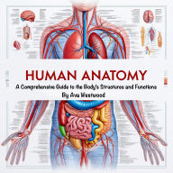 Human Anatomy: A Comprehensive Guide to the Body's Structures and Functions