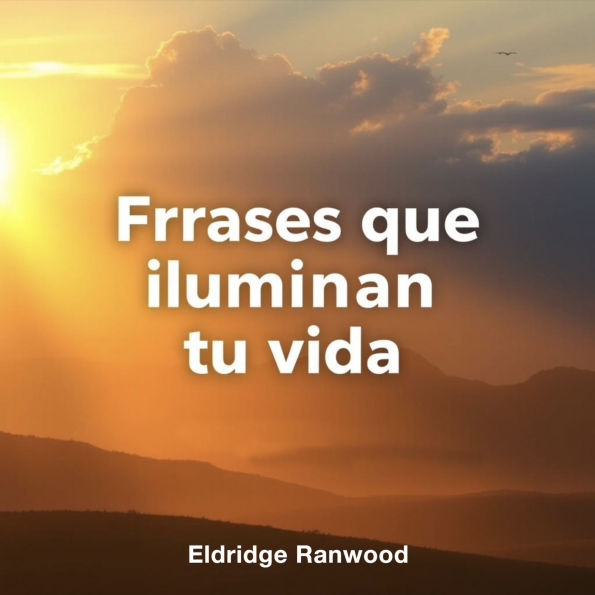 Frases que iluminan tu vida: Mejora tu calidad de vida con Frases que iluminan tu vida. Escucha lecciones en audio para un cambio positivo.