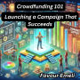 Crowdfunding 101: Launching a Campaign That Succeeds