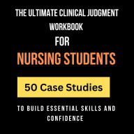 The Ultimate Clinical Judgment Workbook for Nursing Students