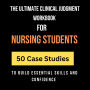 The Ultimate Clinical Judgment Workbook for Nursing Students
