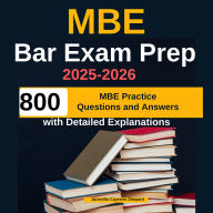 MBE Bar Exam Prep 2025-2026: 800 MBE Practice Questions and Answers with Detailed Explanations