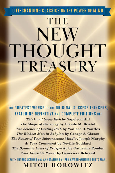New Thought Treasury, The (A Selection of Life-Changing Classics on The Power of Mind): The Greatest Works of the Original Success Thinkers