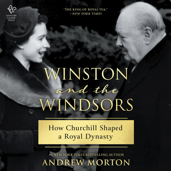Winston and the Windsors: How Churchill Shaped a Royal Dynasty