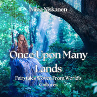 Once Upon Many Lands: Fairytales Woven from the World's Cultures
