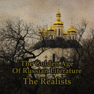 Russian Literature - The Golden Age - The Realists - A Short Story Collection: The holy trinity of a hugely influential literary period