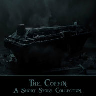 Coffin, The - A Short Story Collection: Tales revolving around coffins