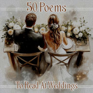 50 Poems to Read at Weddings: Be inspired for a speical occasion