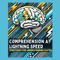 Comprehension at Lightning Speed: Strategies for Understanding Faster