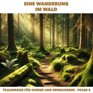 Traumreisen für Erwachsene und Kinder, Folge 2: Eine Wanderung im Wald (ungekürzt)