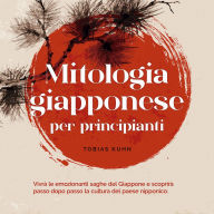 Mitologia giapponese per principianti Vivrà le emozionanti saghe del Giappone e scoprirà passo dopo passo la cultura del paese nipponico.