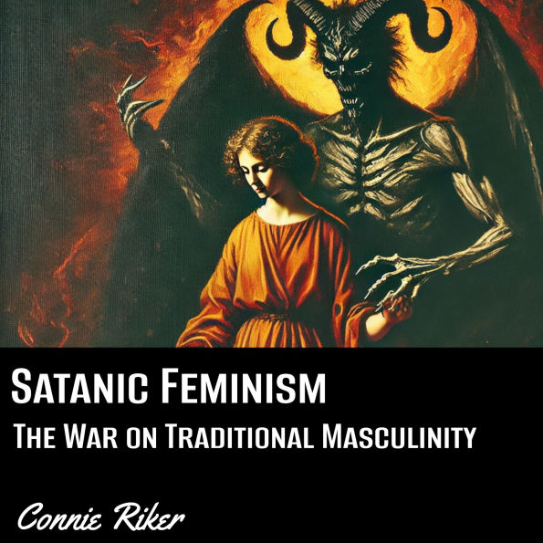Satanic Feminism: The War on Traditional Masculinity