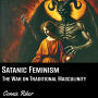 Satanic Feminism: The War on Traditional Masculinity