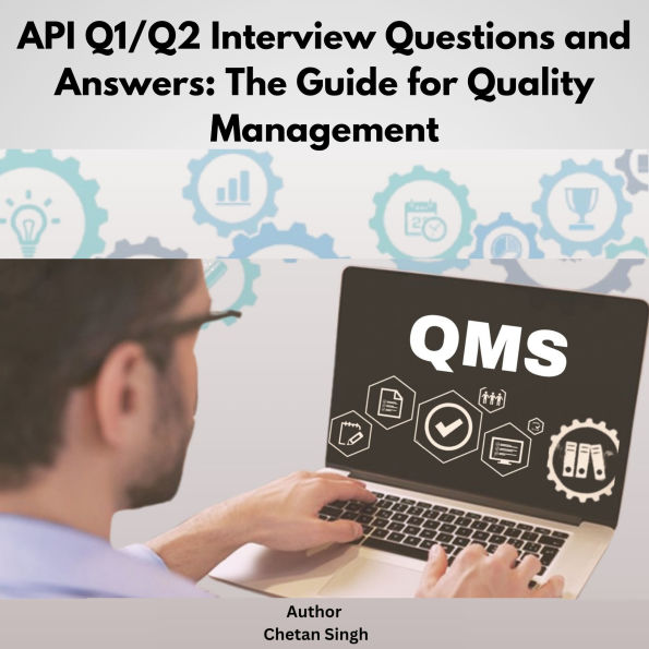 API Q1/Q2 Interview Questions and Answers: The Guide for Quality Management