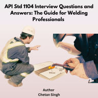 API Std 1104 Interview Questions and Answers: The Guide for Welding Professionals