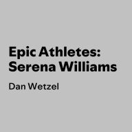Online book download for free Epic Athletes: Serena Williams (English literature)  by Dan Wetzel, Yinka Ladeinde
