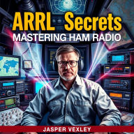 ARRL Secrets: Mastering Ham Radio: 