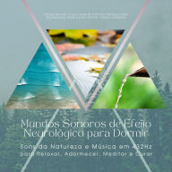 Mundos Sonoros de Efeito Neurológico para Dormir: Sons da Natureza e Música em 432Hz para Relaxar, Adormecer, Meditar e Curar: Ondas do Mar, Chuva, Sons de Floresta, Riachos, Canto de Pássaros, Música para Dormir, Música Relaxante