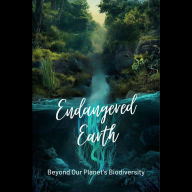 Endangered Earth: Beyond Our Planet's Biodiversity