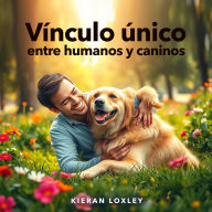 Vínculo único entre humanos y caninos: 