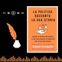 LA POLITICA RACCONTA LA SUA STORIA: Dietro le quinte del potere e dei meccanismi di governo nel corso dei secoli (Abridged)