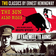 Sun Also Rises and A Farewell to Arms, The - Two Classics by Ernest Hemingway - Unabridged