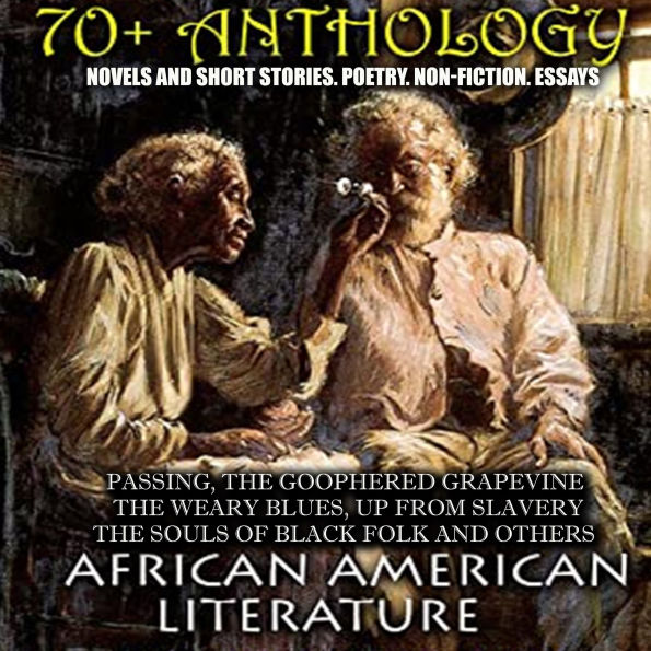 70+ Anthology. African American literature. Novels and short stories. Poetry. Non-fiction. Essays: Passing, The Goophered Grapevine, The Weary Blues, Up from Slavery, The Souls of Black Folk and others