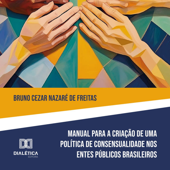Manual para Criação de Política de Consensualidade nos Entes Públicos Brasileiros: edição de instrumento normativo como meio de implementação de uma política de desjudicializacão