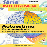 Autoestima - AUDIOBOOK: Como Construir uma autoimagem forte e constante (Abridged)