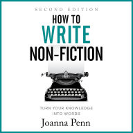How to Write Non-Fiction Second Edition: Turn Your Knowledge into Words