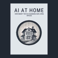 AI at Home: How Smart Tech is Changing Our Living Spaces: Micro Book - C3 - Series AI in Everyday Life