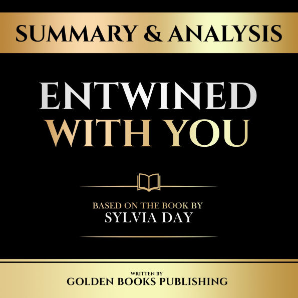 Summary & Analysis - Entwined With You: Based On The Book By Sylvia Day