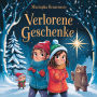 Verlorene Geschenke: Ein weihnachtliches Abenteuer voller Mut, Freundschaft und Magie