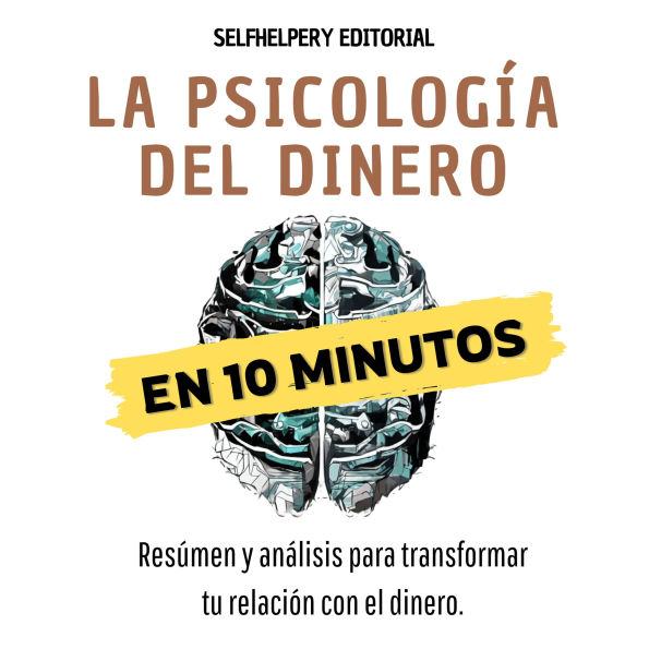 La Psicología del Dinero en 10 Minutos.: Un vistazo a tu libertad financiera.