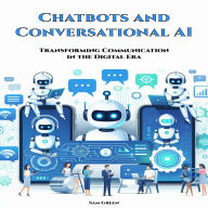 Chatbots and Conversational AI: Transforming Communication in the Digital Era