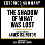 Extended Summary - The Shadow Of What Was Lost: Based On The Book By James Islington