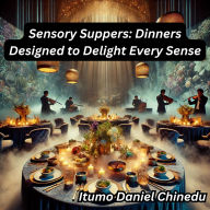 Sensory Suppers: Dinners Designed to Delight Every Sense